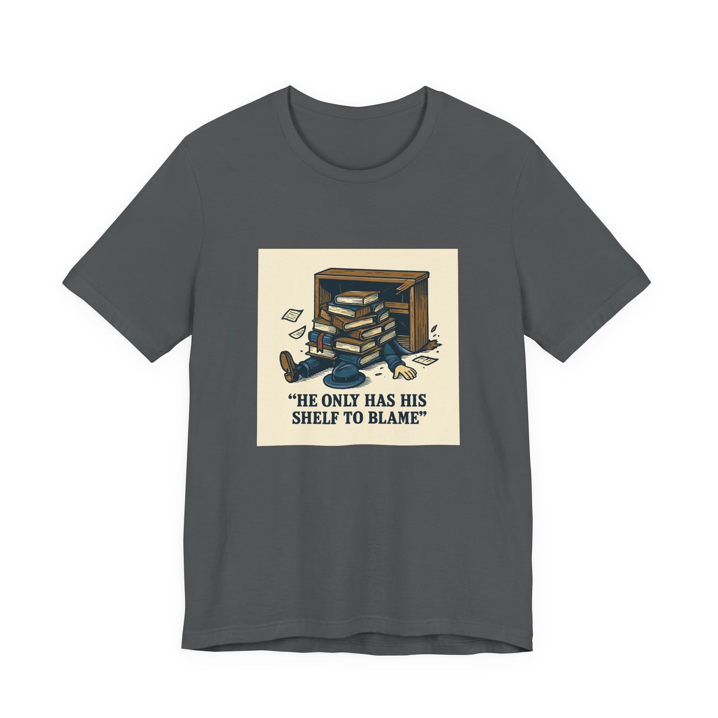 Bookish Graphic Tee — "He Only Has His Shelf to Blame"